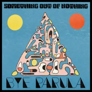 Bye Parula - Something Out Of Nothing LP